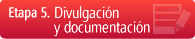 Etapa 5. Divulgación y documentación