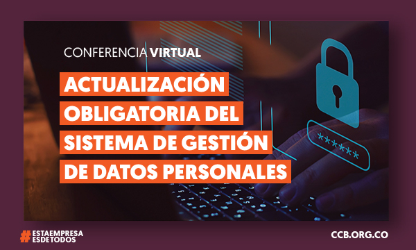 Conferencia Virtual:
Actualización obligatoria del sistema de gestión de datos personales
